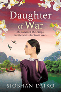 Daughter of War: An utterly unforgettable, sweeping historical fiction novel from Siobhan Daiko