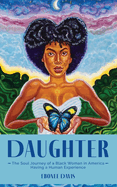 Daughter: The Soul Journey of a Black Woman in America Having a Human Experience