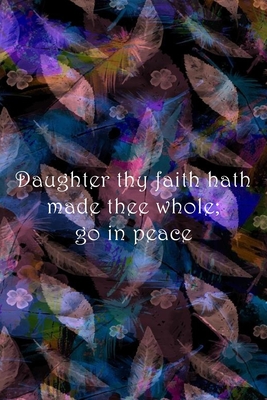 Daughter thy faith hath made thee whole; go in peace: Dot Grid Paper - Cullen, Sarah