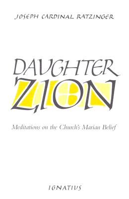 Daughter Zion: Meditations on the Church's Marian Belief - Ratzinger, Joseph, Cardinal