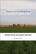 Daughters and Granddaughters of Farmworkers: Emerging from the Long Shadow of Farm Labor