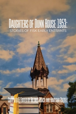 Daughters of Dunn House 1953: Stories of Fisk Early Entrants - Roach, Hildred, and Rozzell, Maryann Rozzell