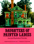 Daughters of Painted Ladies: America's Resplendent Victorians - Pomada, Elizabeth, and Larsen, Michael