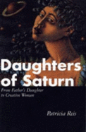 Daughters of Saturn: Father's Daughter to Creative Woman