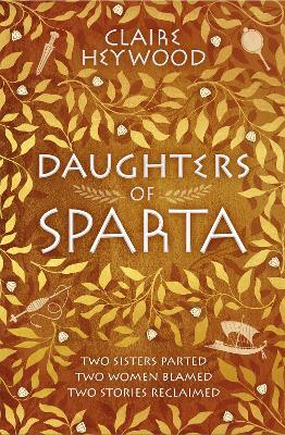 Daughters of Sparta: A tale of secrets, betrayal and revenge from mythology's most vilified women - Heywood, Claire