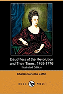 Daughters of the Revolution and Their Times, 1769-1776 (Illustrated Edition) (Dodo Press)