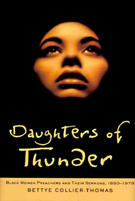 Daughters of Thunder: Black Women Preachers and Their Sermons, 1850-1979 - Collier-Thomas, Bettye, Professor