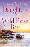 Daughters of Wild Rose Bay: A completely heart-warming and gripping Irish romance