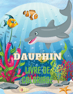 Dauphin Livre de Coloriage: Dolphin Coloring Book with Adorable Design of Dolphins for kids age 3+, Beautiful Illustrations. We've included +40 unique images for you to express your creativity and make masterpieces.