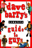 Dave Barry's Complete Guide to Guys: A Fairly Short Book