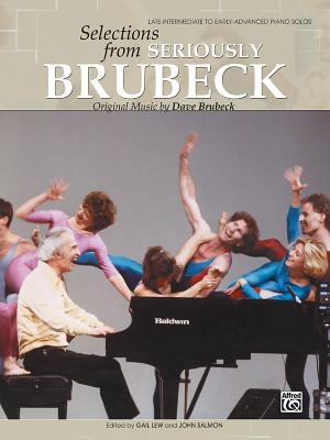 Dave Brubeck -- Selections from Seriously Brubeck (Original Music by Dave Brubeck): Original Music by Dave Brubeck - Brubeck, Dave (Composer), and Lew, Gail (Composer), and Salmon, John, MD, Frcs (Composer)