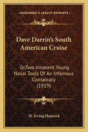 Dave Darrin's South American Cruise: Or, Two Innocent Young Naval Tools Of An Infamous Conspiracy (1919)