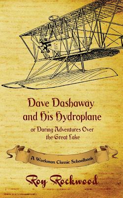 Dave Dashaway and His Hydroplane: A Workman Classic Schoolbook - Rockwood, Roy, pse, and Cobb, Weldon J, and Workman Classic Schoolbooks