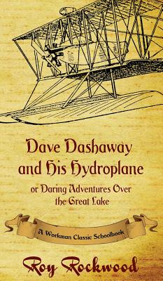 Dave Dashaway and His Hydroplane: A Workman Classic Schoolbook - Rockwood, Roy, pse, and Cobb, Weldon J, and Workman Classic Schoolbooks