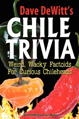 Dave DeWitt's Chile Trivia - DeWitt, Dave, and Manno, Lois