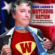 Dave Lieber's Watchdog Nation: Bite Back When Businesses and Scammers Do You Wrong