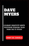 Dave Myers: "Culinary Creativity Meets Television Stardom: Tales from the TV Studio"