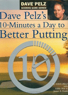 Dave Pelz's 10 Minutes a Day to Better Putting - Pelz, Dave