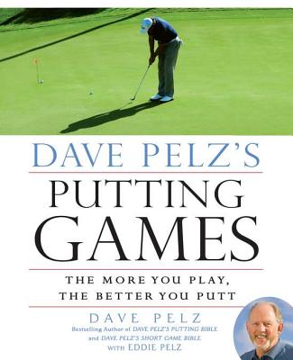 Dave Pelz's Putting Games: The More You Play, the Better You Putt - Pelz, Dave, and Pelz, Eddie