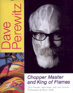 Dave Perewitz: Chopper Master and King of Flames - Perewitz, Dave, and Seate, Mike, and Perewitz, Jody