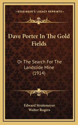 Dave Porter in the Gold Fields: Or the Search for the Landslide Mine (1914) - Stratemeyer, Edward, and Rogers, Walter (Illustrator)