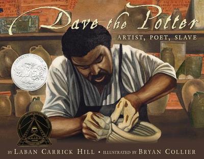 Dave the Potter (Caldecott Honor Book): Artist, Poet, Slave - Hill, Laban Carrick