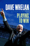 Dave Whelan: Playing to Win - The Autobiography