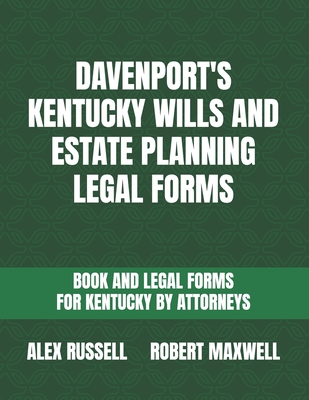 Davenport's Kentucky Wills And Estate Planning Legal Forms - Maxwell, Robert, and Russell, Alex