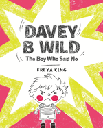 Davey B Wild: The Boy Who Said No