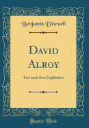 David Alroy: Frei Nach Dem Englischen (Classic Reprint)