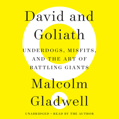 David and Goliath: Underdogs, Misfits, and the Art of Battling Giants - Gladwell, Malcolm, and Gladwell, Malcolm (Read by)