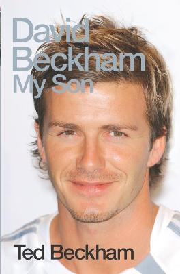 David Beckham: My Son - Beckham, Ted