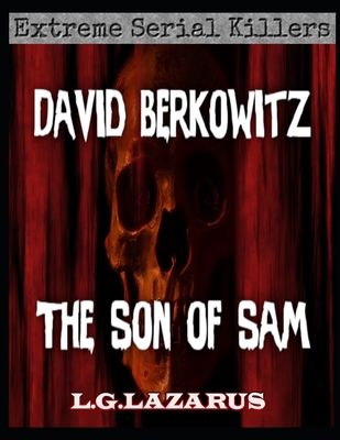 David Berkowitz: The Son Of Sam - Lazarus, L G