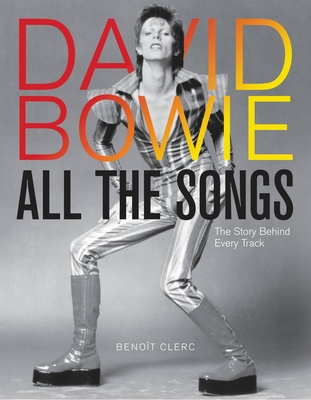 David Bowie All the Songs: The Story Behind Every Track - Clerc, Benot