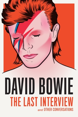 David Bowie: The Last Interview: And Other Conversations - Bowie, David