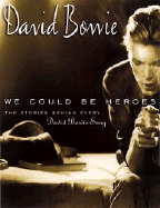 David Bowie: We Could Be Heroes: The Stories Behind Every David Bowie Song