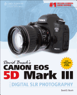 David Busch's Canon EOS 5d Mark III Guide to Digital Slr Photography