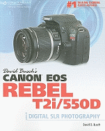 David Busch's Canon EOS Rebel T2i/550D: Guide to Digital SLR Photography