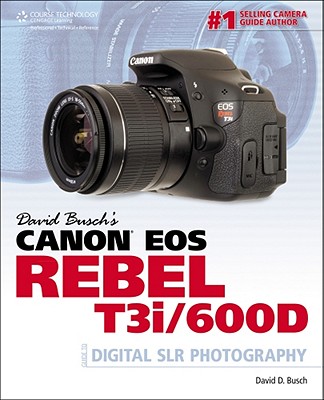 David Busch's Canon EOS Rebel T3i/600d Guide to Digital Slr Photography - Busch, David D