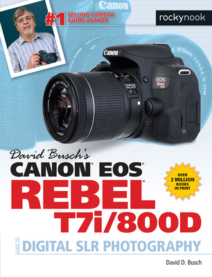 David Busch's Canon EOS Rebel T7i/800d Guide to Digital Slr Photography - Busch, David D