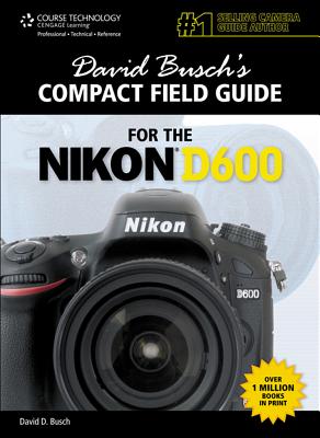 David Busch's Compact Field Guide for the Nikon D600 - Busch, David D