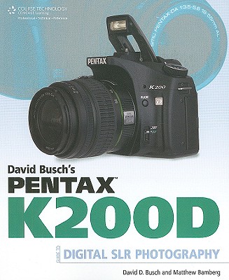 David Busch's Pentax K200D Guide to Digital SLR Photography - Busch, David D, and Bamberg, Matthew