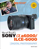David Busch's Sony Alpha A6000/IICE-6000 Guide to Digital Photography