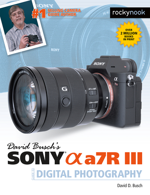 David Busch's Sony Alpha A7r III Guide to Digital Photography - Busch, David