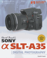 David Busch's Sony Alpha SLT-A35: Guide to Digital Photography