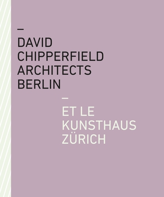 David Chipperfield Architects Berlin et le Kunsthaus Zrich - Kunsthaus Zrich (Editor)