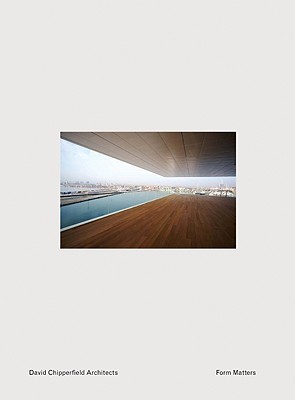 David Chipperfield: Form Matters - Chipperfield, David (Contributions by), and Sudjic, Deyan (Text by)