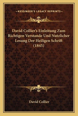 David Collier's Einleitung Zum Richtigen Verstande Und Nutzlicher Lesung Der Heiligen Schrift (1845) - Collier, David, Professor