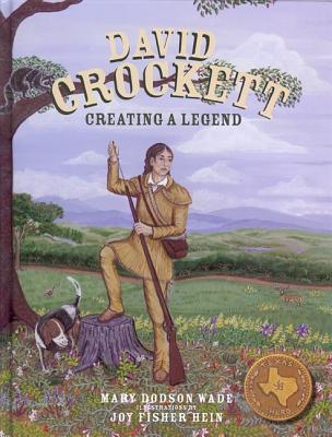 David Crockett Creating a Legend: Creating a Legend - Dodson Wade, Mary