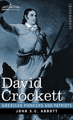 David Crockett: His Life and Adventures - Abbott, John S C